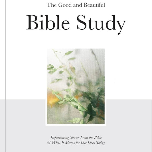 The Good And Beautiful Bible Study